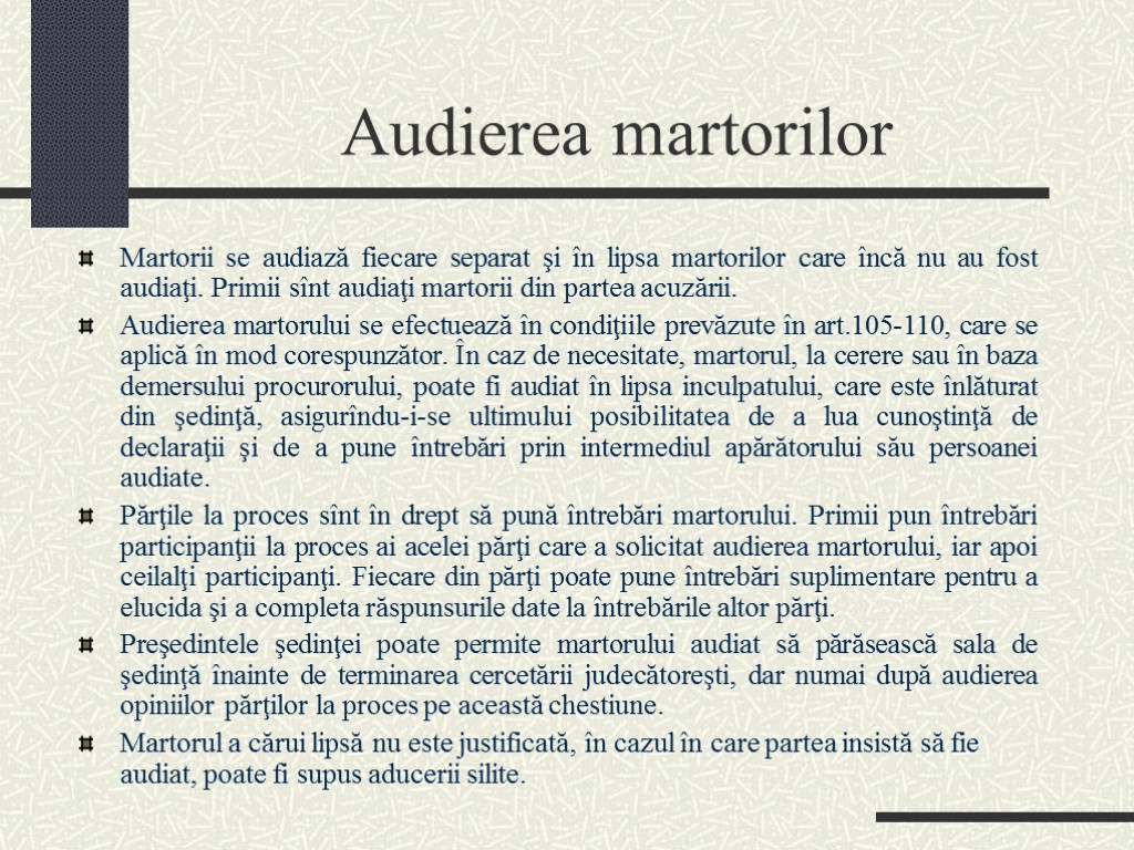 Audierea martorilor Martorii se audiază fiecare separat şi în lipsa martorilor care încă nu